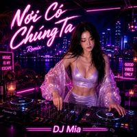 DJ Mia - Nơi Có Chúng Ta - Remix