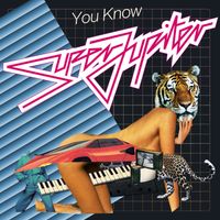 Super Jupiter - You Know (The Complete Maxi Single) (Explicit)