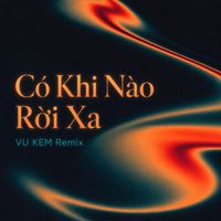 JiKi X - Có Khi Nào Rời Xa (Vu Kem Remix)