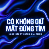 JiKi X - Có Không Giữ Mất Đừng Tìm (Ngọc Hiếu ft Hoàng Khải Remix)