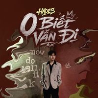 Hades - 0 Biết Vẫn Đi (Explicit)