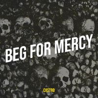 Castro - Beg for Mercy (Explicit)