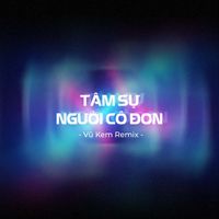 JiKi X - Tâm Sự Người Cô Đơn (Vũ Kem Remix)