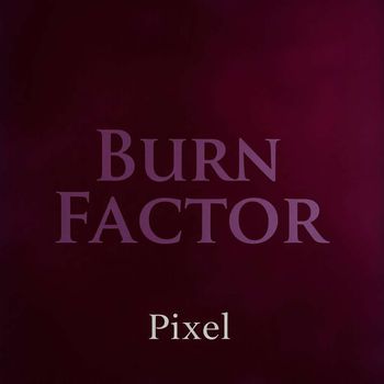 Pixel - Burn Factor