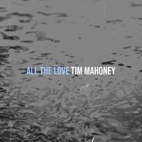 Tim Mahoney - All the Love