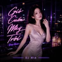 DJ Mia - Gió Cuốn Mây Trôi - Deep House