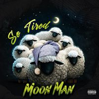 Moon Man - So Tired (Explicit)