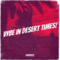Ambrose - Vybe in Desert Times!