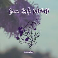 CHANTAL - Como duele perderte