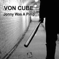 Von Cube - Jonny Was A Pimp