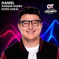 Daniel - Aunque Ahora Estés Con Él