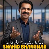 Shahid Bhangwar - Wah Jo Wanaghan Mana