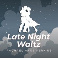 Rachael Anne Perkins - Late Night Waltz - Piano Solo