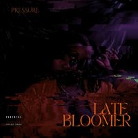 Pressure - Late Bloomer (Explicit)