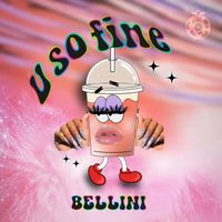 Bellini - U So Fine