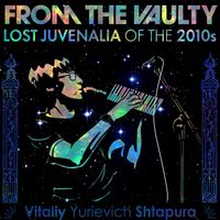 Vitaliy Shtapura - From the Vaulty: Lost Juvenalia of the 2010s (Explicit)