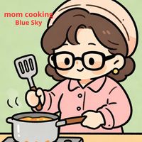 Blue Sky - Mom cooking