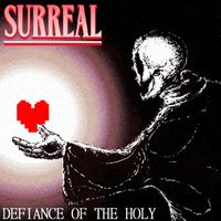 surreal - DEFIANCE OF THE HOLY