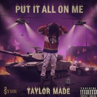 Taylor Made - Put It All On Me (Explicit)