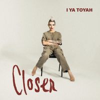 I Ya Toyah - Closer (Explicit)