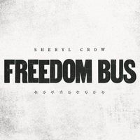 Sheryl Crow - Freedom Bus (feat. Jesse Welles)
