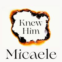 Micaele - Knew Him