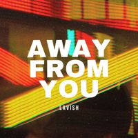 LAVISH - Away from You