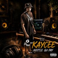 Kaycee - Hustle go Pay (Explicit)
