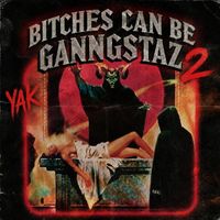 YAK - BITCHES CAN BE GANNGSTAZ 2 (Explicit)