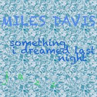 Miles Davis - Something I Dreamed Last Night