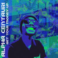 Alpha Centauri - Get Your Money Up (Explicit)