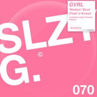 GVRL - Wadam 'Bout (Yeah U Know)