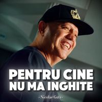 Nicolae Guta - Pentru cine nu ma inghite