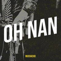 MUCHACHO - OH NAN (Explicit)