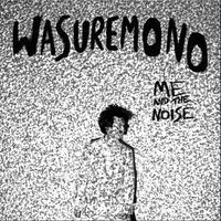 Wasuremono - Me And The Noise