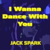 Jack Spark - I Wanna Dance With You