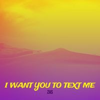 ZAS - I Want You to Text Me