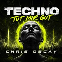 Chris Decay - Techno tut mir gut