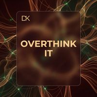DK - OVERTHINK IT