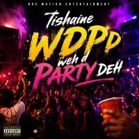 Tishaine - (WDPD) Weh D Party Deh (Explicit)